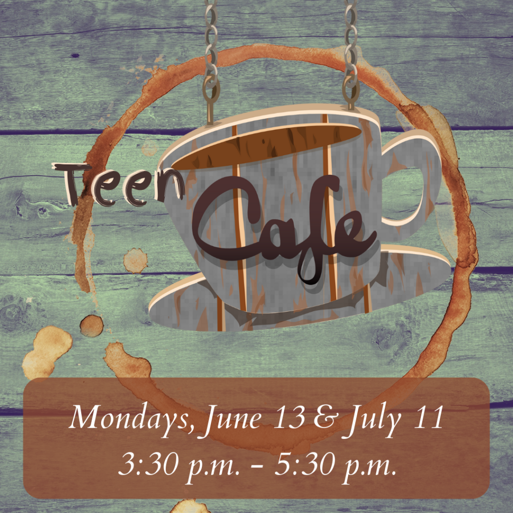 June & July 2022 Teen Café